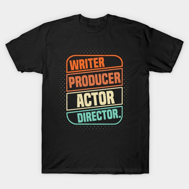 Writer Producer Actor Director Filmmaker Movie Filmmaking T-Shirt by Ghost Of A Chance 